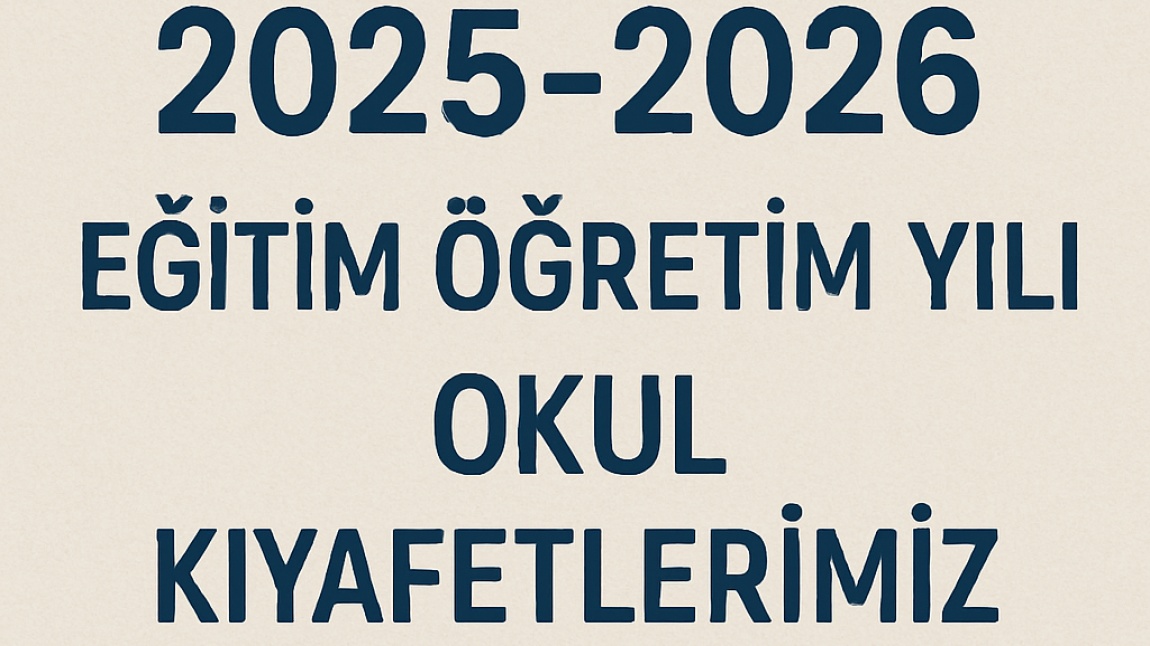 2025-2026 Eğitim Öğretim Yılında Okulumuzda Uygulanacak Okul Kıyafetleri